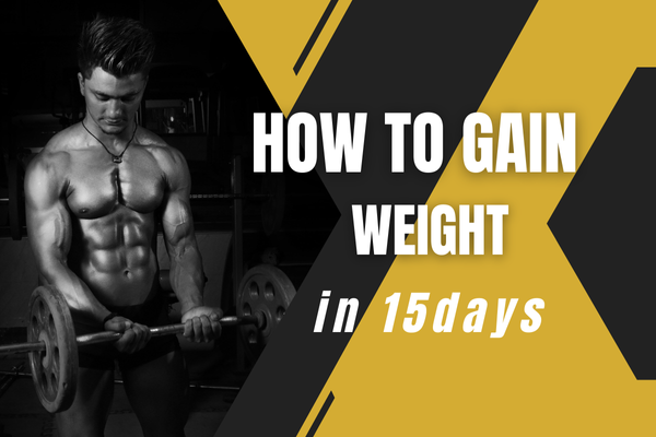 How to gain weight in 15 days